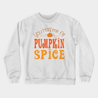 You Had me at Pumpkin Spice Crewneck Sweatshirt